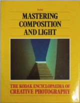 The Kodak encyclopaedia of creattive Photography: Mastering Composition and Light