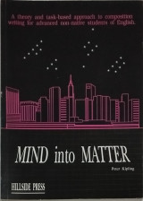 Mind into matter: A theory and task-based approach to composition writing for advanced non-native students of English.