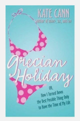 Grecian Holiday Or, How I Turned Down the Best Possible Thing Only to Have the time of my life