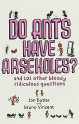 Do Ants Have Arseholes? and 101 other bloody ridiculous questions