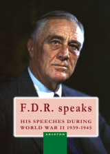 F.D.R. speaks – His speeches during World War II
