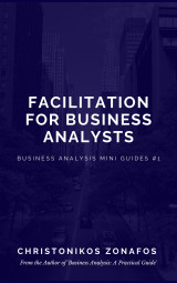 Facilitation For Business Analysis (Business Analysis Mini Guides #1)