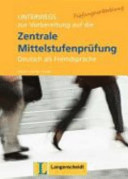 Unterwegs : Lehrwerk für die Mittelstufe ; Deutsch als Fremdsprache. ZMP : Trainingsbuch : zur Vorbereitung auf die zentrale Mittelstufenprüfung Deutsch als Fremdsprache