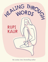 Healing Through Words: Rupi Kaur: 1 st edition (27 Sept. 2022)