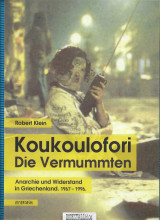 Robert Klein – Koukoulofori – Die Vermummten : Anarchie und Widerstand in Griechenland 1967-1996