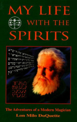 My Life With The Spirits: The Adventures of a Modern Magician