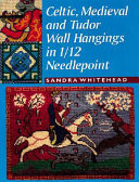 Celtic, Medieval and Tudor Wall Hangings in 1/12 Needlepoint