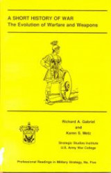 A Short History of War The Evolution of Warfare and Weapons