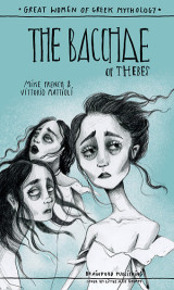 The Bacchae of Thebes: Great Women of Greek Mythology
