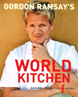 Gordon Ramsay's World Kitchen: Recipes From The f Word