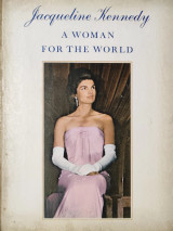Jacqueline Kennedy: A Woman for the World