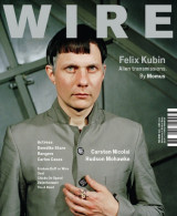 The Wire Magazine Issue 316 - Felix Kubin