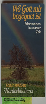 Wo Gott mir begegnet ist: Erfahrungen in unserer Zeit