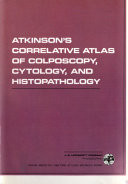 Atkinson's Correlative Atlas of Colposcopy, Cytology, and Histopathology