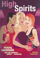 High Spirits: Over 300 Kicking Cocktails