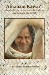 Abraham Kawai'i: a Brief History of the Man, the Kahuna, and Kahuna Bodywork