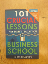 101 Crucial Lessons They Don't Teach You in Business School