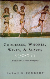 Goddesses, Whores, Wives, & Slaves. Women in Classical Antiquity