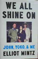 We all shine on John, Yoko and me Elliot Mintz