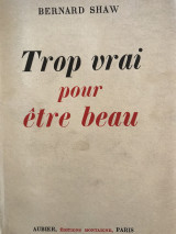 Bernard Shaw, Trop vrai pour etre beau
