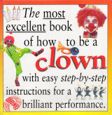 The Most Excellent Book of how to be a Clown
