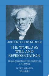 The World as Will and Representation Arthur Schopenhauer - E. F. J. Payne volume I