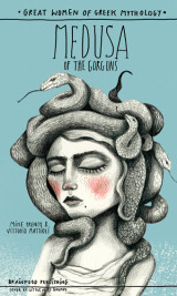 Medusa of the Gorgons: Great Women of Greek Mythology