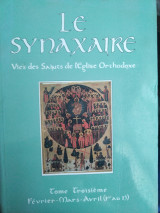 Le synaxaire tome troisieme Fevrier - Mars - Avril