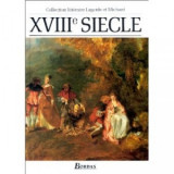 Lagarde et Michard : XVIIIe siècle - Anthologie et Histoire littéraire