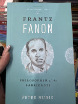 Frantz Fanon Philosopher of the Barbicades