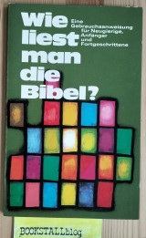 Wie liest man die Bibel? Eine Gebrauchsanweisung für Neugierige, Anfänger und Fortgeschrittene