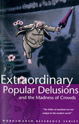 Extraordinary Popular Delusions and the Madness of Crowds
