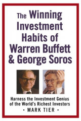 The Winning Investment Habits of Warren Buffett & George Soros: Harness the Investment Genius of the World's Richest Investors