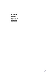 A Field Guide to Grad School
