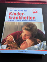 Rat und Hilfe bei Kinderkrankheiten: Erkennen, Vorbeugen, Behandeln und Pflegen