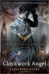 The Infernal Devices 1: Clockwork Angel Bk. 1 Clockwork Angel