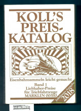 Koll’s Preiskatalog – 2018 : Eisenbahn Sammeln leicht gemacht – Band 1 fur Triebfahrzeuge. Jubilaums Ausgabe