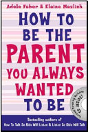 How to Be the Parent You Always Wanted To Be