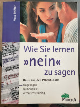 Wie Sie lernen, "nein" zu sagen: Raus aus der Pflichtfalle ; Fragebögen, Fallbeispiele, Verhaltenstraining