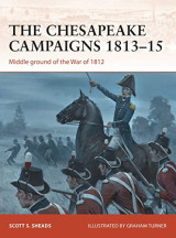 Cam 259 The Chesapeake Campaigns 1813–15 Middle ground of the War of 1812