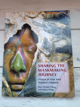 Sharing the Maskmaking Journey: A Faces of Your Soul Teacher's Manual