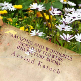 Amazing and wonderful world of flowers
