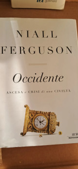 Niall Ferguson Occidente. Ascesa e crisi di una civiltà