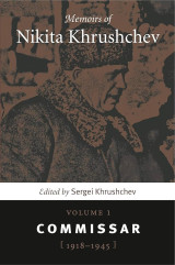 Memoirs of Nikita Khrushchev: Volume 1: Commissar, 1918–1945