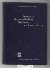 Die Praxis der anodischen Oxidation des Aluminiums. Mit einem Kapitel 'Zusammenstellung typischer Fehler beim Anodisieren' von A. Reuter. 3. Aufl