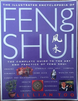 The Illustrated Encyclopedia of Feng Shui: The Complete Guide to the Art and Practice of Feng Shui