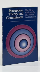 Perception, Theory and Commitment: The New Philosophy of Science