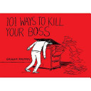 101 Ways to Kill Your Boss