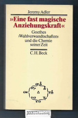 Eine fast magische Anziehungskraft : Goethes “Wahlverwandtschaften” und die Chemie seiner Zeit