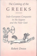 The Coming of the Greeks - Indo-European Conquests in the Aegean and the Near East